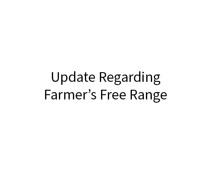 Update Regarding Farmer's Free Range